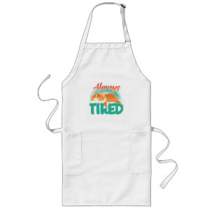 Always tired long apron