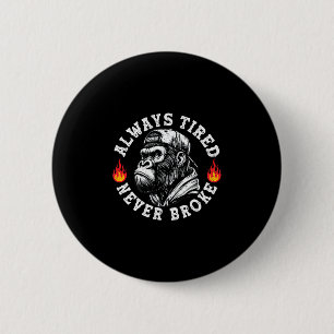 Always Tired Never Broke Funny Monkey (2 Sided)  6 Cm Round Badge