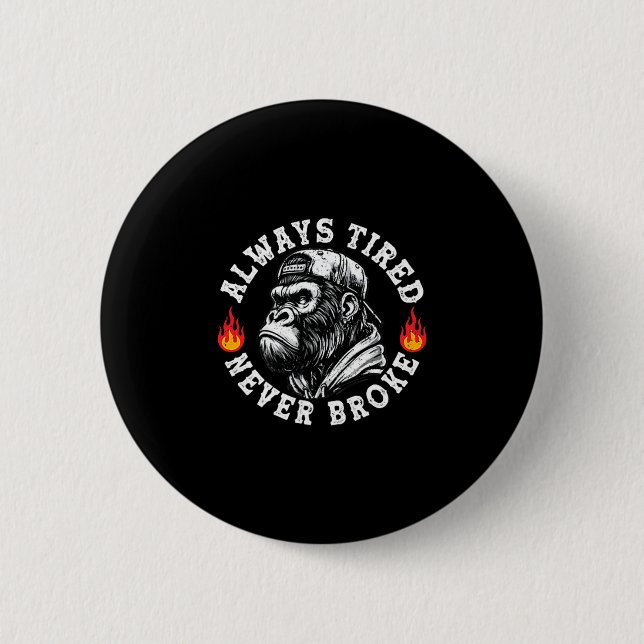 Always Tired Never Broke Funny Monkey (2 Sided)  6 Cm Round Badge (Front)