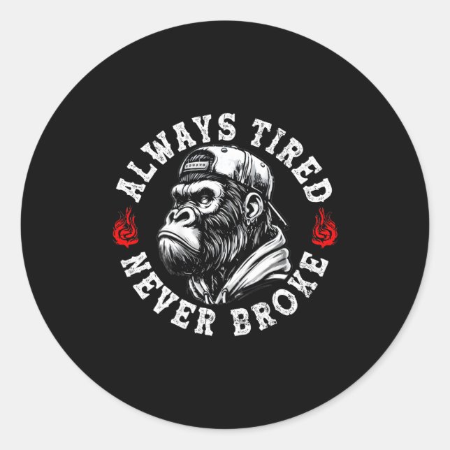 Always Tired Never Broke Funny Monkey (on Back)  Classic Round Sticker (Front)