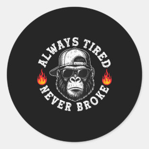 Always Tired Never Broke Funny Monkey (on Back)  Classic Round Sticker
