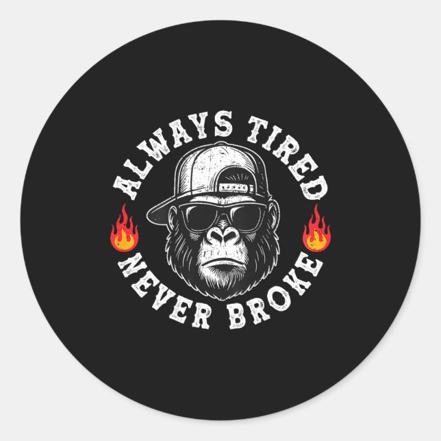Always Tired Never Broke Funny Monkey (on Back)  Classic Round Sticker (Front)