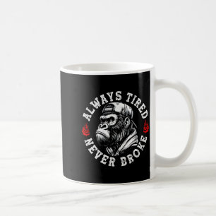 Always Tired Never Broke Funny Monkey (on Back)  Coffee Mug