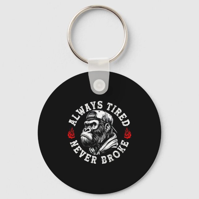 Always Tired Never Broke Funny Monkey (on Back)  Key Ring (Front)
