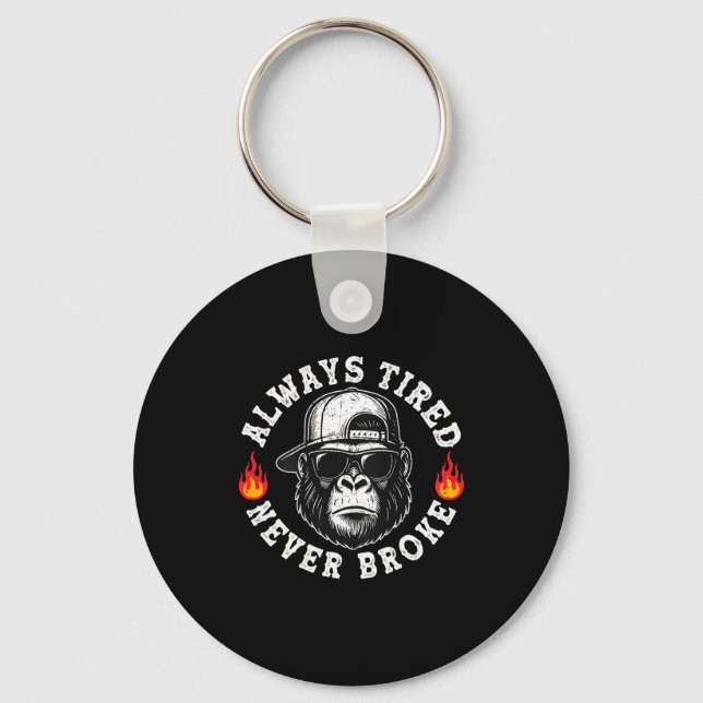 Always Tired Never Broke Funny Monkey (on Back)  Key Ring (Front)