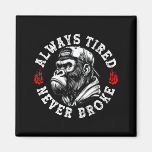Always Tired Never Broke Funny Monkey (on Back) Magnet