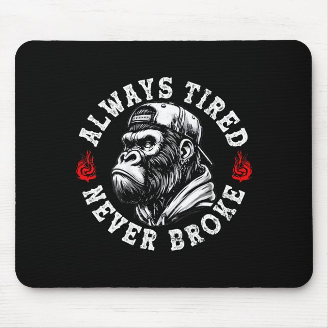 Always Tired Never Broke Funny Monkey (on Back)  Mouse Mat (Front)