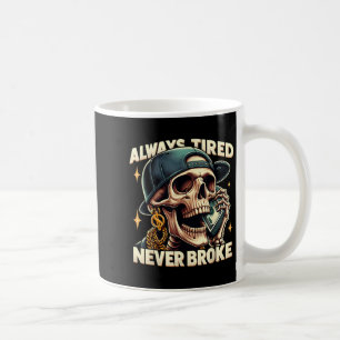 Always Tired Never Broke Funny Skeleton Quote Sayi Coffee Mug