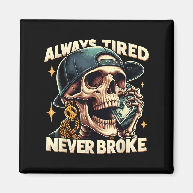 Always Tired Never Broke Funny Skeleton Quote Sayi Magnet (Front)