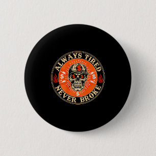 Always Tired Never Broke Funny Skull (on Back) 6 Cm Round Badge