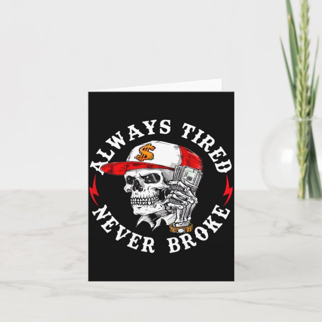Always Tired Never Broke Funny Skull (on Back)  Card (Front)