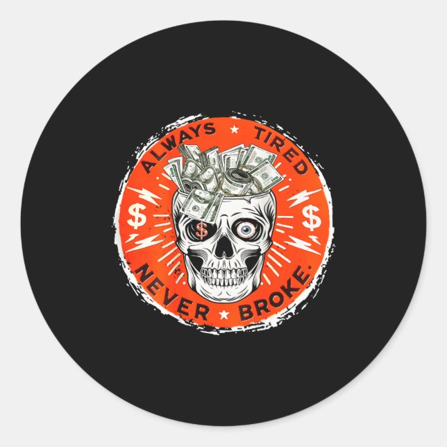 Always Tired Never Broke Funny Skull (on Back)  Classic Round Sticker (Front)