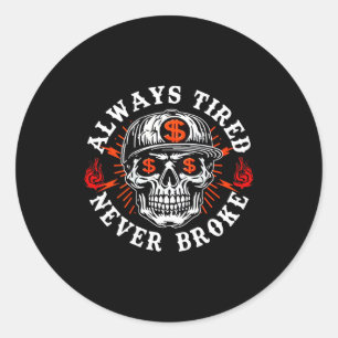 Always Tired Never Broke Funny Skull (on Back)  Classic Round Sticker