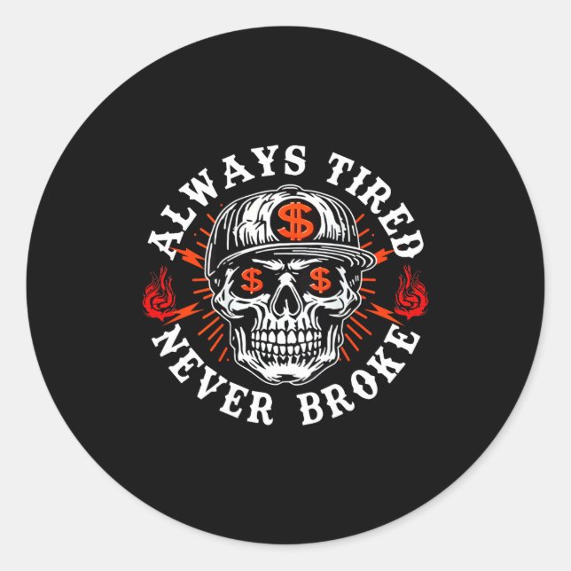Always Tired Never Broke Funny Skull (on Back)  Classic Round Sticker (Front)