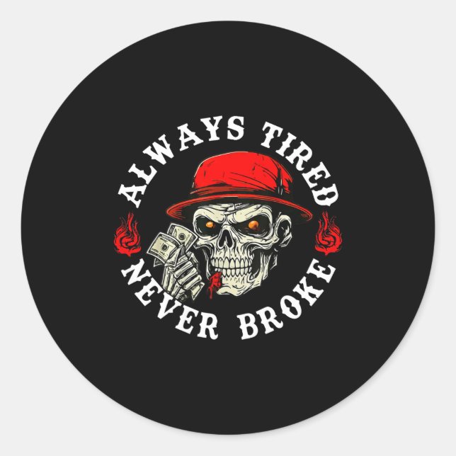 Always Tired Never Broke Funny Skull (on Back)  Classic Round Sticker (Front)