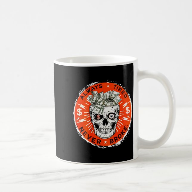 Always Tired Never Broke Funny Skull (on Back)  Coffee Mug (Right)