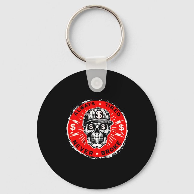Always Tired Never Broke Funny Skull (on Back)  Key Ring (Front)