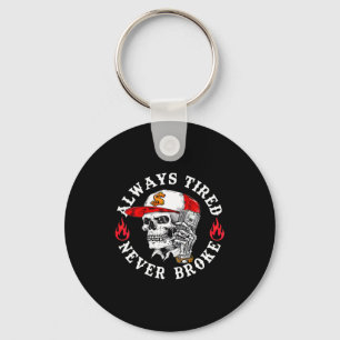 Always Tired Never Broke Funny Skull (on Back)  Key Ring