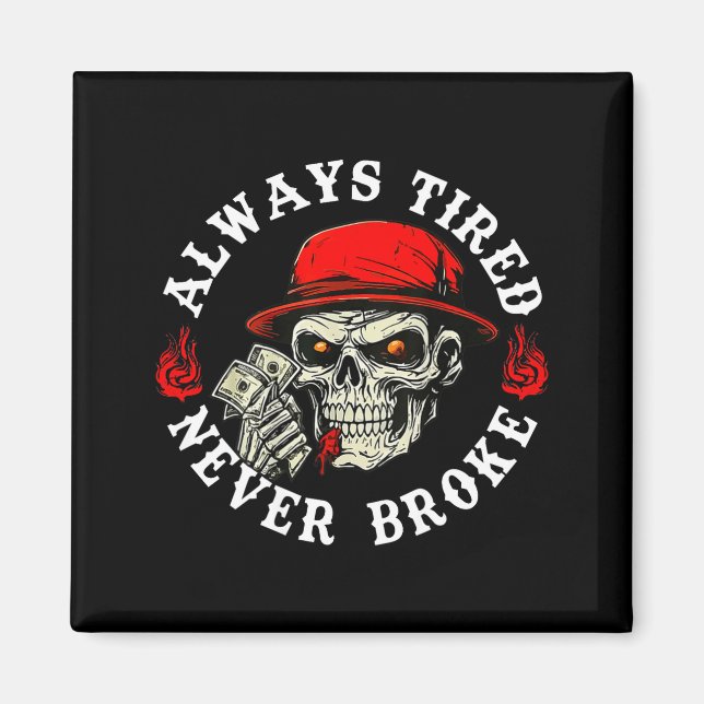 Always Tired Never Broke Funny Skull (on Back)  Magnet (Front)