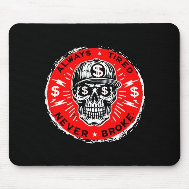 Always Tired Never Broke Funny Skull (on Back)  Mouse Mat (Front)