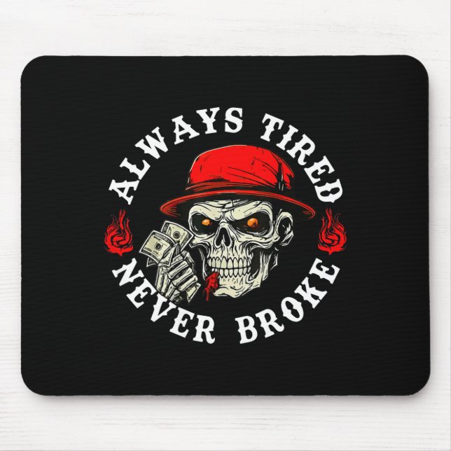 Always Tired Never Broke Funny Skull (on Back)  Mouse Mat (Front)