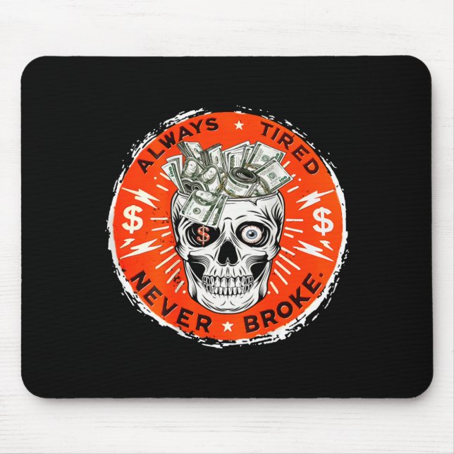 Always Tired Never Broke Funny Skull (on Back)  Mouse Mat (Front)