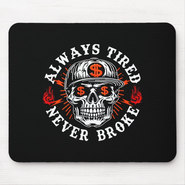 Always Tired Never Broke Funny Skull (on Back)  Mouse Mat (Front)