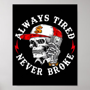 Always Tired Never Broke Funny Skull (on Back)  Poster