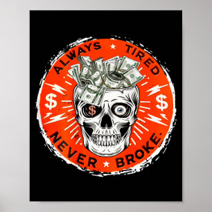 Always Tired Never Broke Funny Skull (on Back)  Poster
