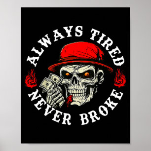 Always Tired Never Broke Funny Skull (on Back)  Poster