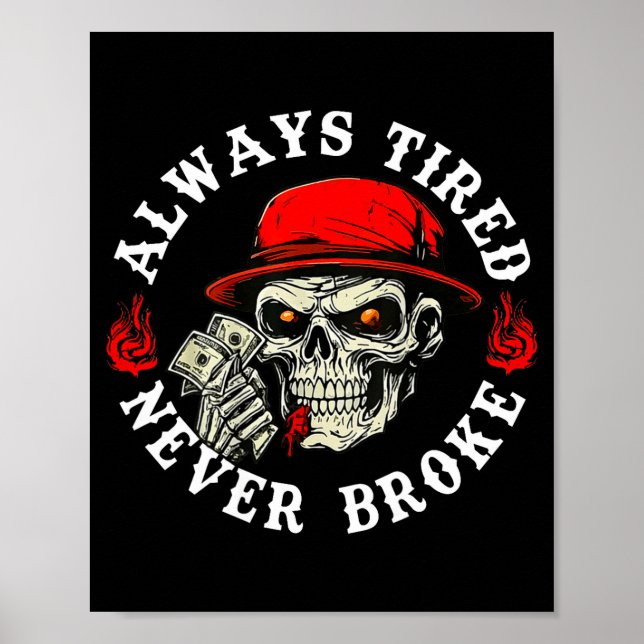 Always Tired Never Broke Funny Skull (on Back)  Poster (Front)