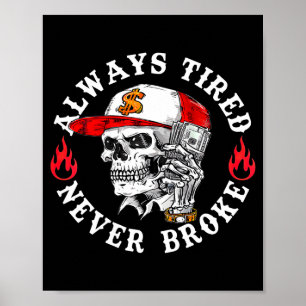 Always Tired Never Broke Funny Skull (on Back)  Poster