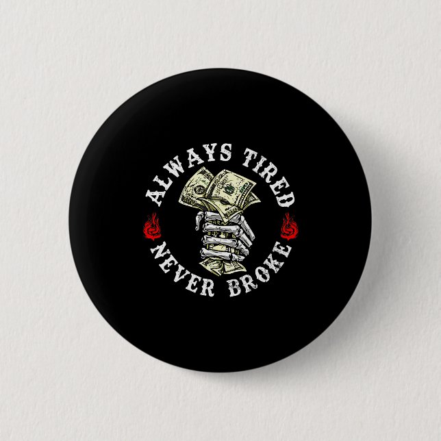 Always Tired Never Broke Skull (on Back)  6 Cm Round Badge (Front)