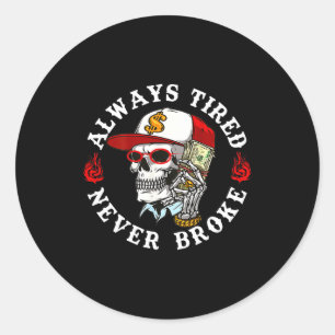 Always Tired Never Broke Skull (on Back)  Classic Round Sticker