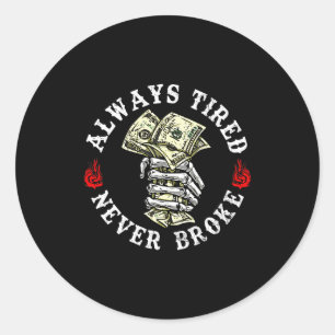 Always Tired Never Broke Skull (on Back)  Classic Round Sticker