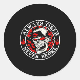 Always Tired Never Broke Skull (on Back)  Classic Round Sticker