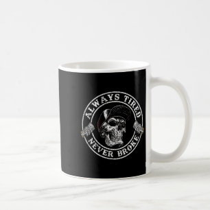 Always Tired Never Broke Skull (on Back) Coffee Mug