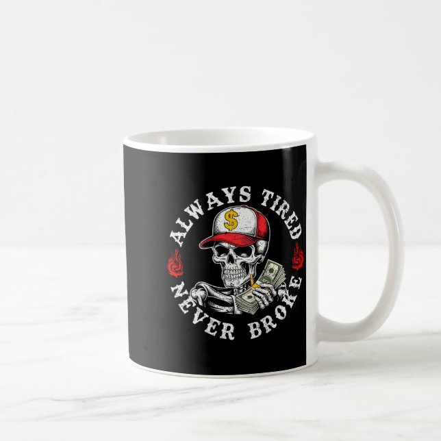 Always Tired Never Broke Skull (on Back)  Coffee Mug (Right)