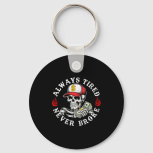 Always Tired Never Broke Skull (on Back)  Key Ring