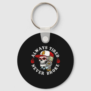 Always Tired Never Broke Skull (on Back)  Key Ring
