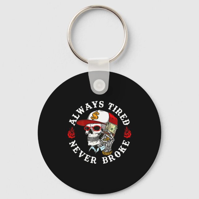 Always Tired Never Broke Skull (on Back)  Key Ring (Front)