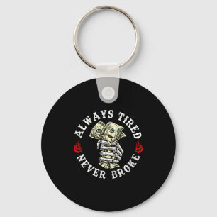 Always Tired Never Broke Skull (on Back)  Key Ring