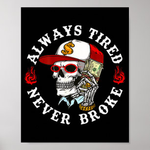 Always Tired Never Broke Skull (on Back)  Poster