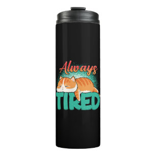 Always tired thermal tumbler
