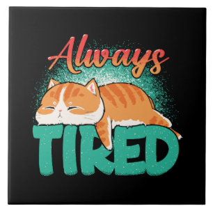 Always tired tile