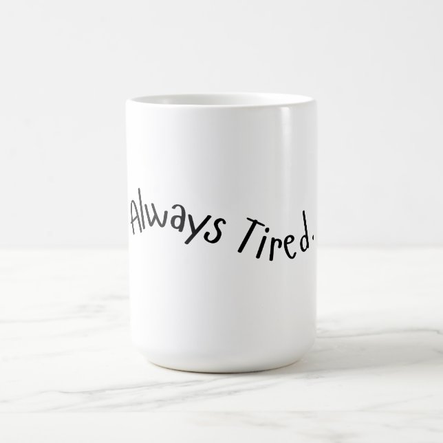 Always Tired - Wavy Text Coffee Mug (Center)
