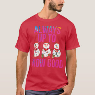 Always Up To Snow Good Merry Xmas Funny Christmas T-Shirt