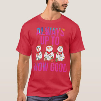 Always Up To Snow Good Merry Xmas Funny Christmas  T-Shirt