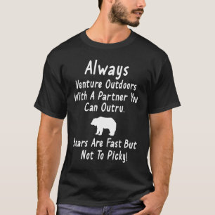 Always Venture Outdoors With A Partner You Can Out T-Shirt
