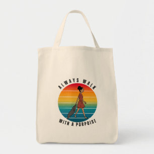 ALWAYS WALK WITH A PORPOISE FUNNY TOTE BAG